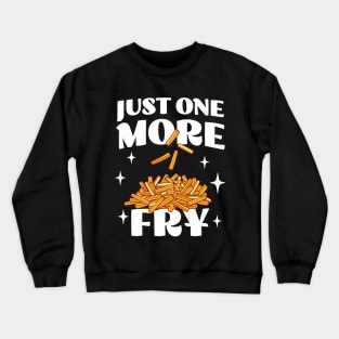 Just One More Fry - Funny Fries Lover Apparel - French Fries Crewneck Sweatshirt